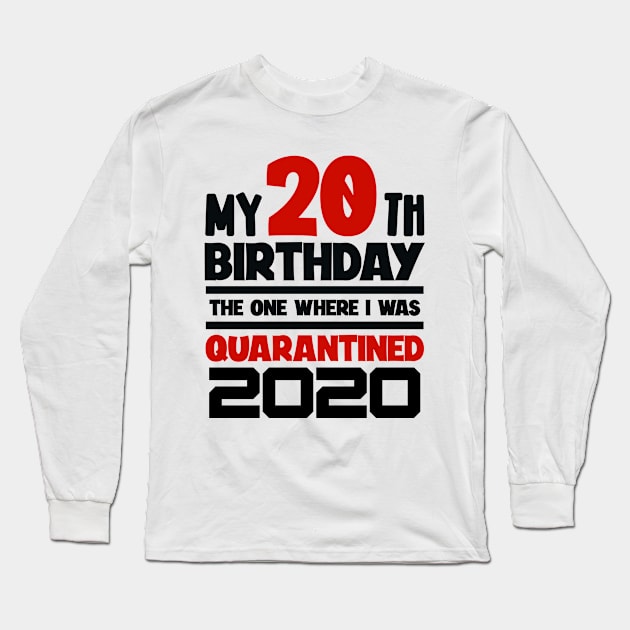 My 20-th Birthday - 2020 The One Where I was Quarantined Long Sleeve T-Shirt by colorsplash